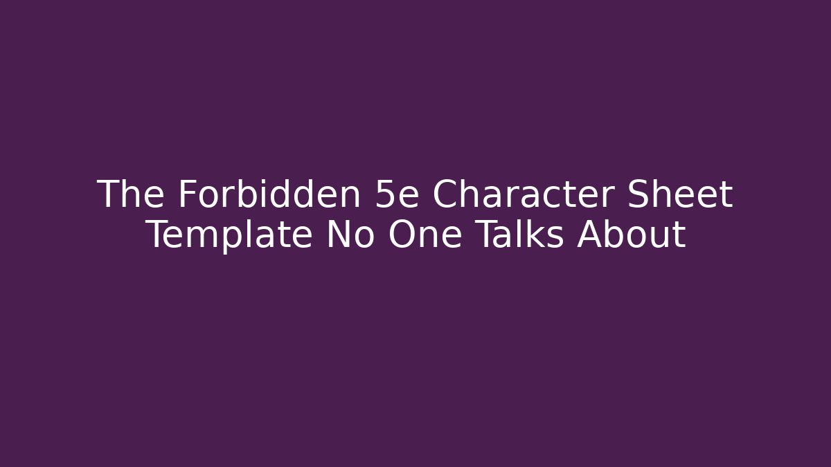 The Forbidden 5e Character Sheet Template No One Talks About - Andrea Zevedo