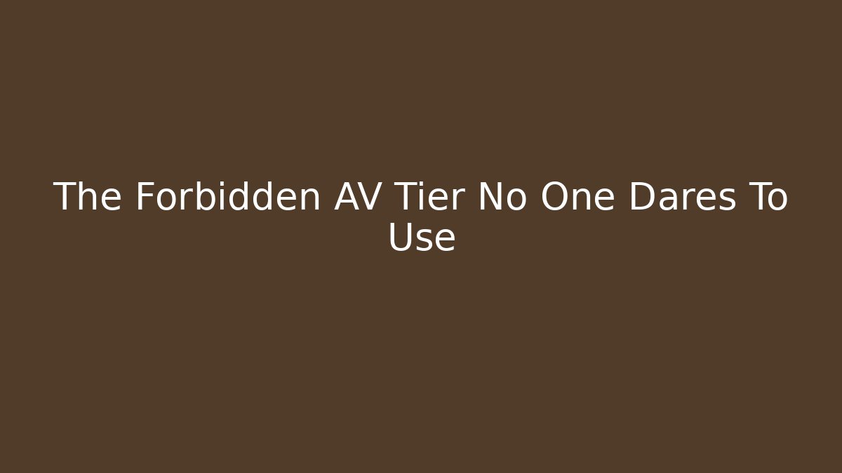 The Forbidden AV Tier No One Dares To Use - Andrea Zevedo