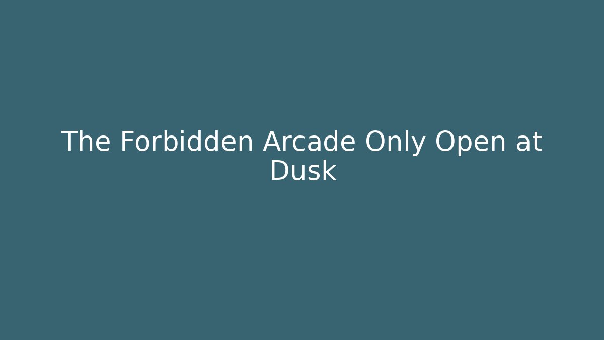 The Forbidden Arcade Only Open at Dusk - Andrea Zevedo