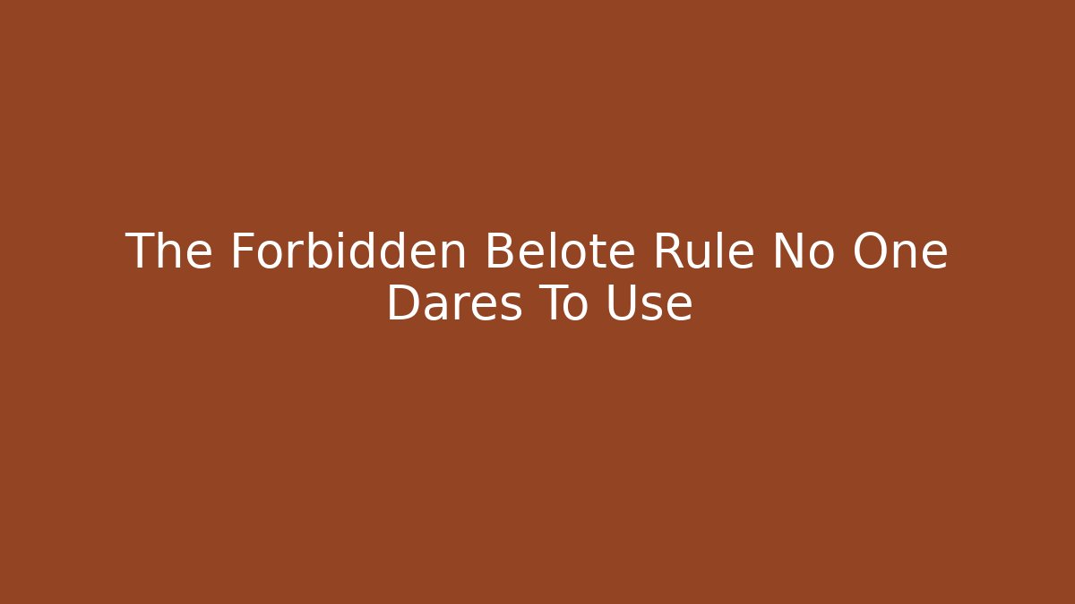 The Forbidden Belote Rule No One Dares To Use