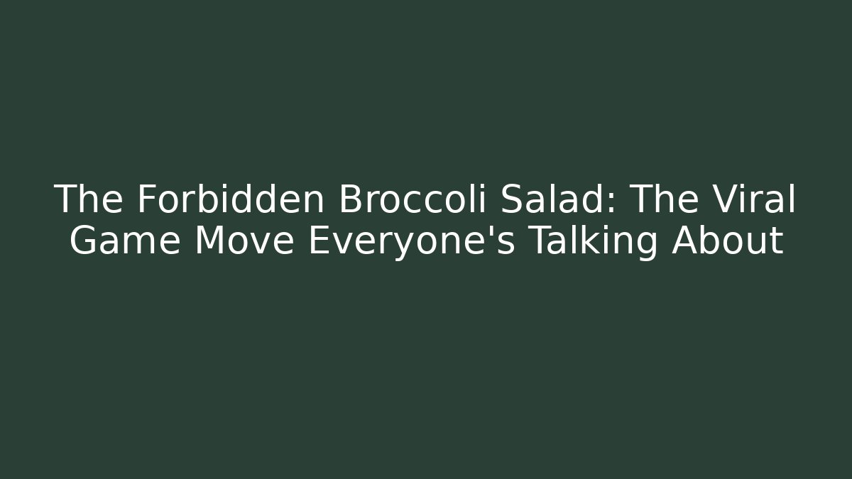 The Forbidden Broccoli Salad: The Viral Game Move Everyone’s Talking About - Andrea Zevedo
