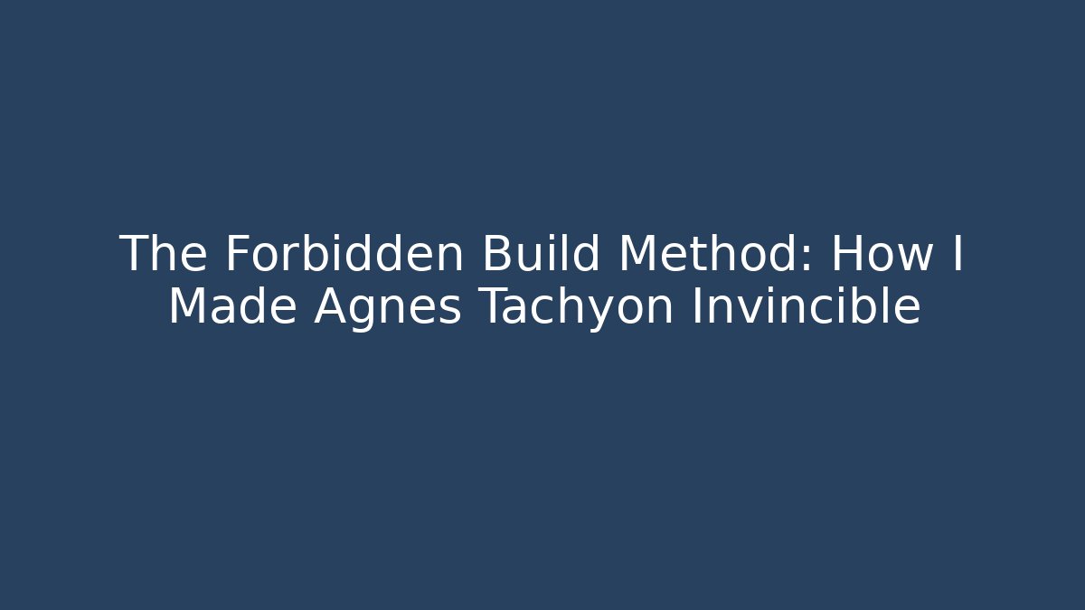 The Forbidden Build Method: How I Made Agnes Tachyon Invincible - Andrea Zevedo