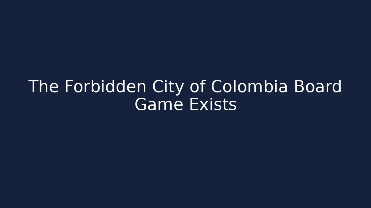 The Forbidden City of Colombia Board Game Exists
