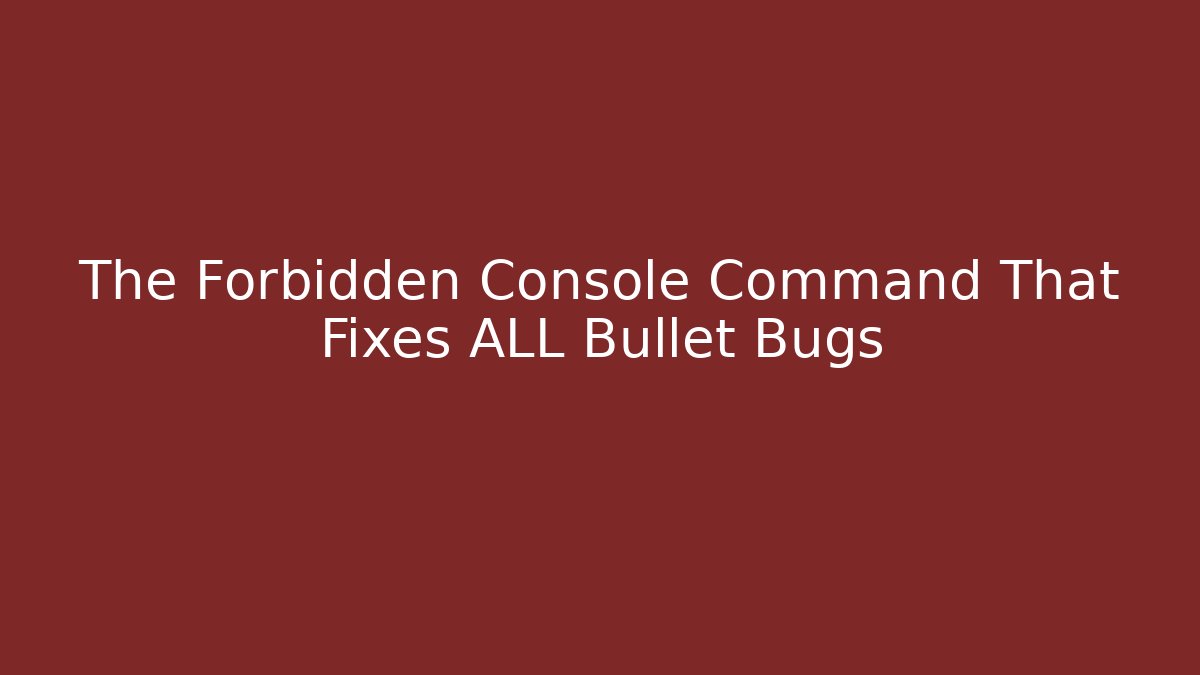The Forbidden Console Command That Fixes ALL Bullet Bugs