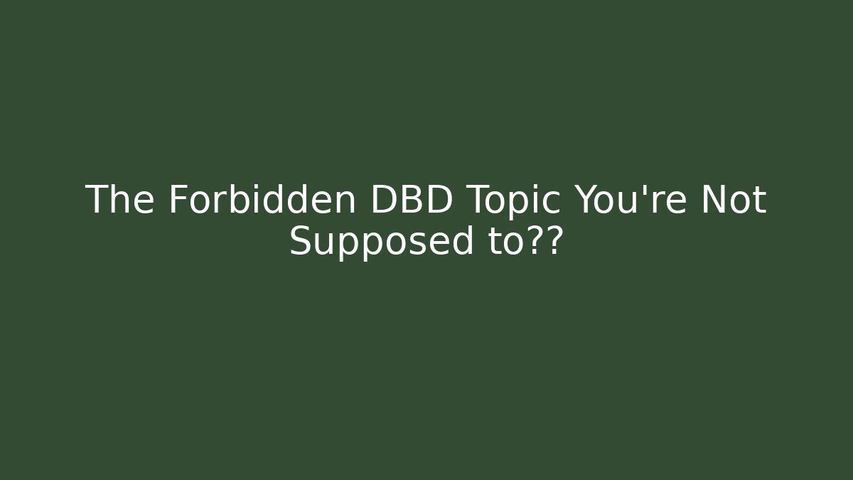 The Forbidden DBD Topic You're Not Supposed to讨论