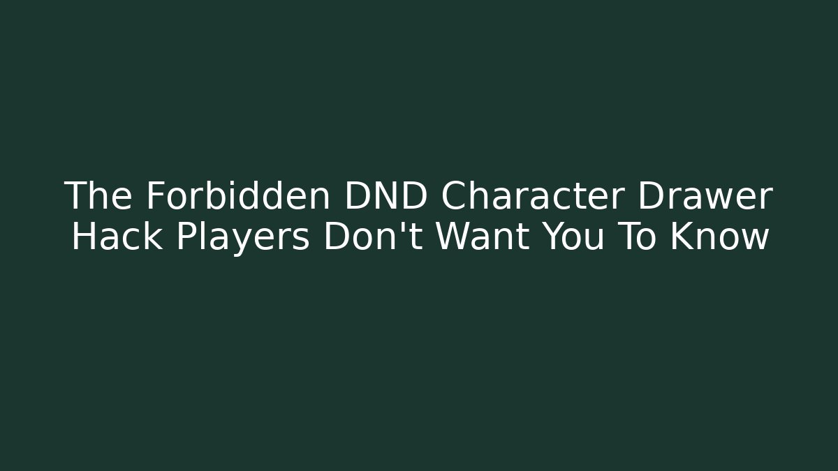 The Forbidden DND Character Drawer Hack Players Don’t Want You To Know