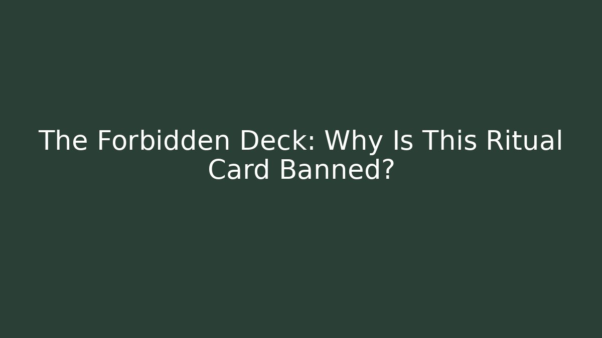 The Forbidden Deck: Why Is This Ritual Card Banned? - Andrea Zevedo