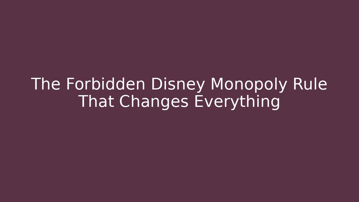The Forbidden Disney Monopoly Rule That Changes Everything