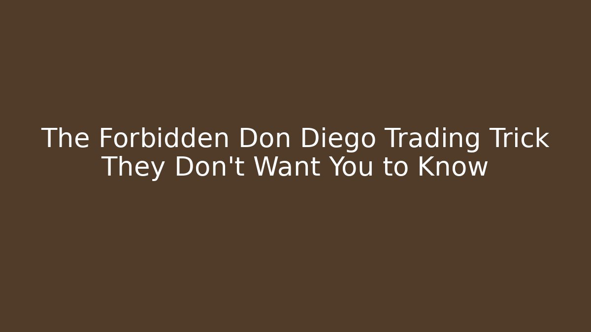 The Forbidden Don Diego Trading Trick They Don't Want You to Know