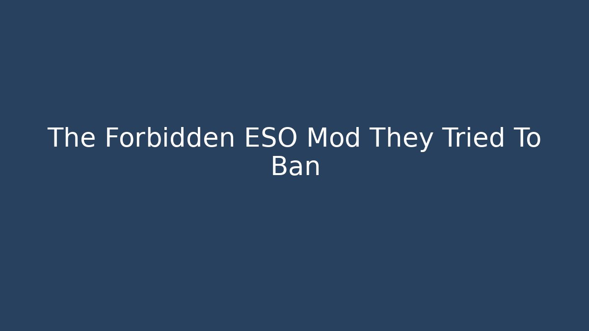 The Forbidden ESO Mod They Tried To Ban