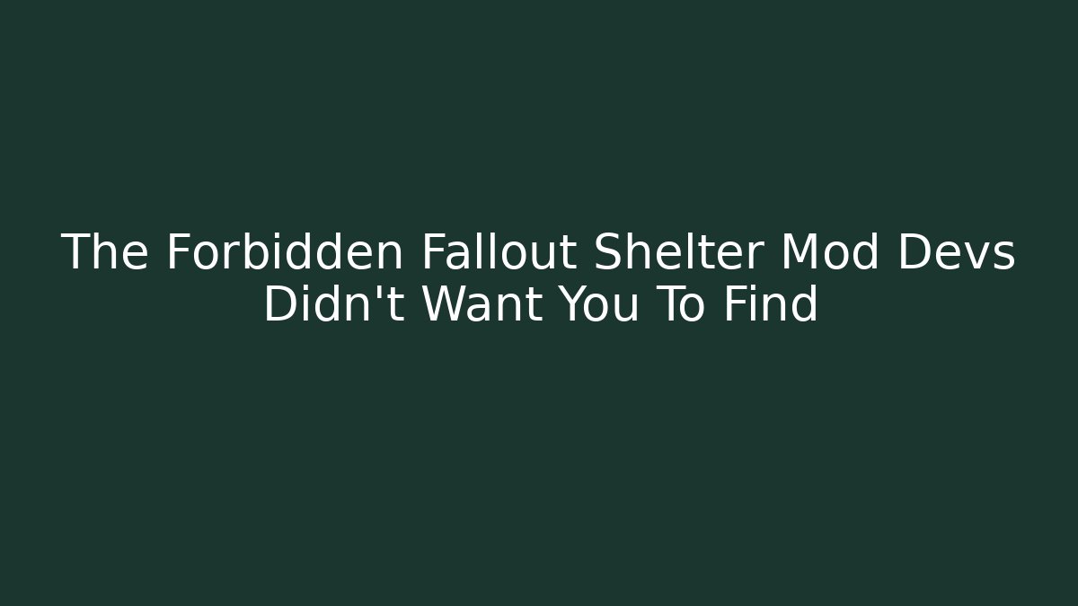 The Forbidden Fallout Shelter Mod Devs Didn’t Want You To Find