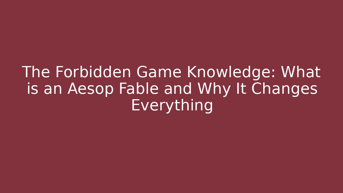 The Forbidden Game Knowledge: What is an Aesop Fable and Why It Changes Everything