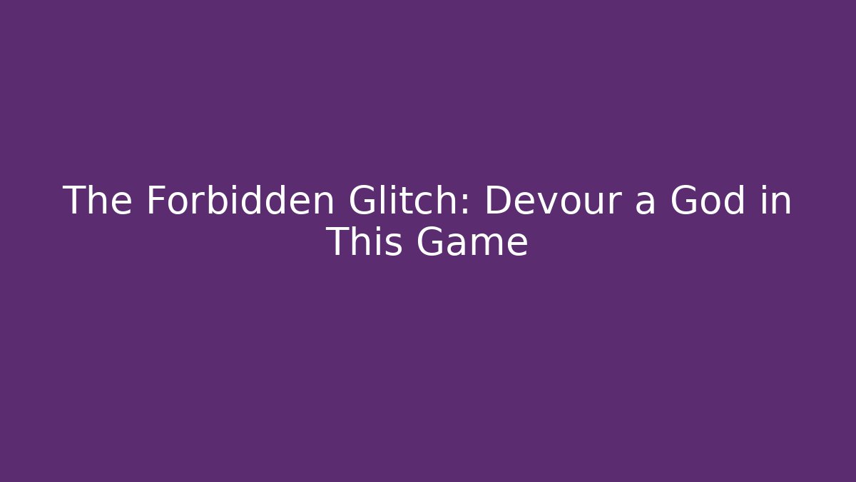 The Forbidden Glitch: Devour a God in This Game - Andrea Zevedo