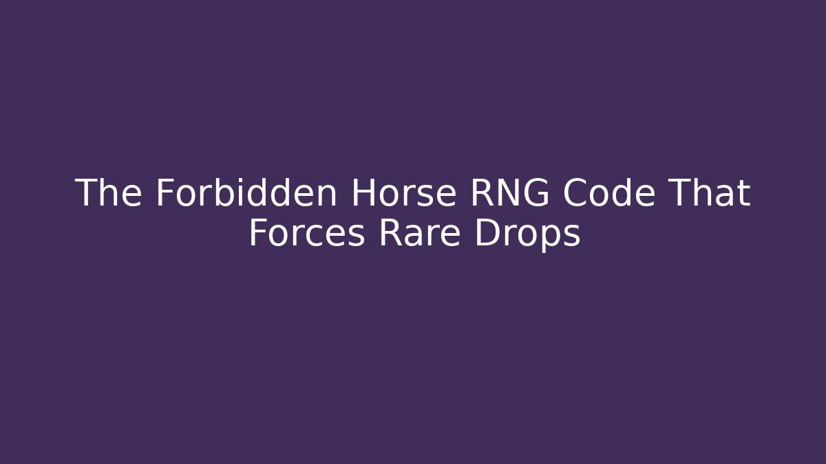 The Forbidden Horse RNG Code That Forces Rare Drops