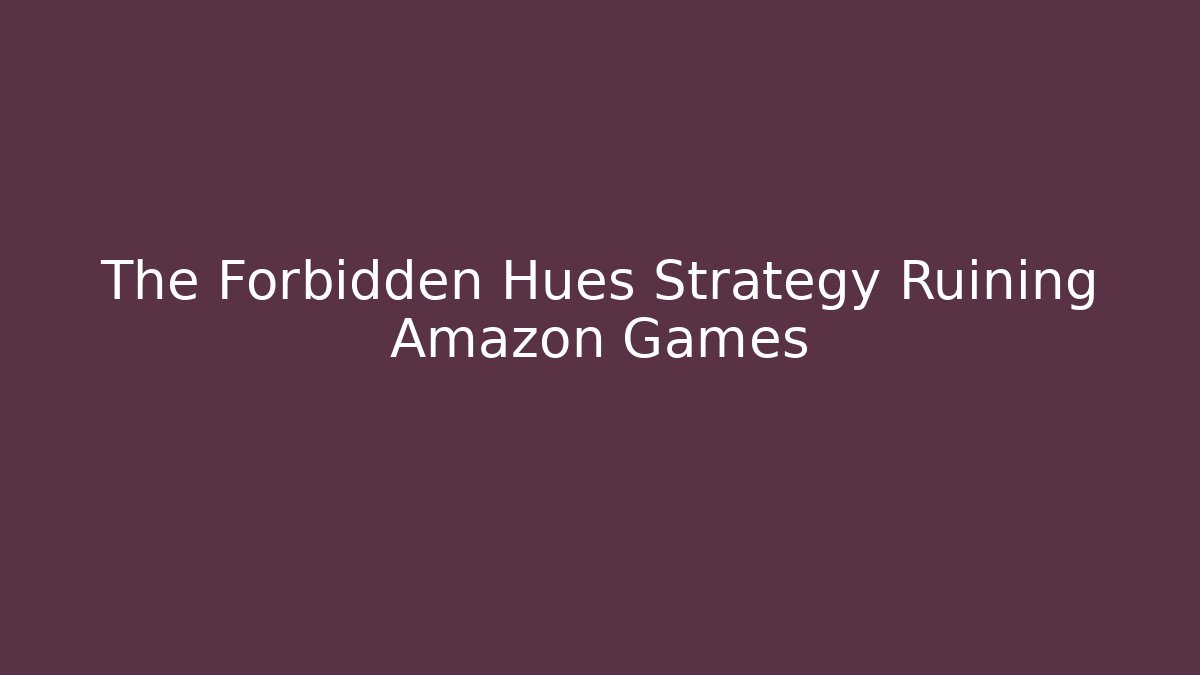 The Forbidden Hues Strategy Ruining Amazon Games - Andrea Zevedo