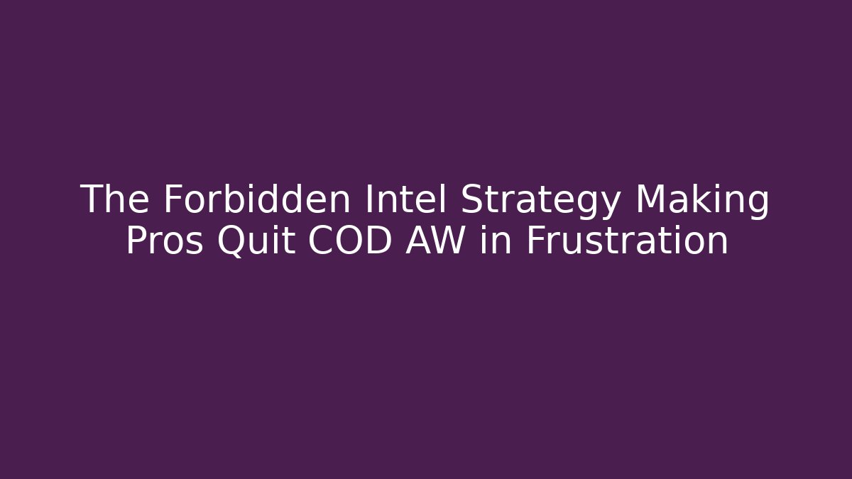 The Forbidden Intel Strategy Making Pros Quit COD AW in Frustration