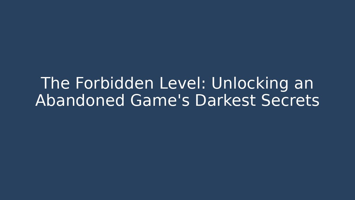 The Forbidden Level: Unlocking an Abandoned Game’s Darkest Secrets