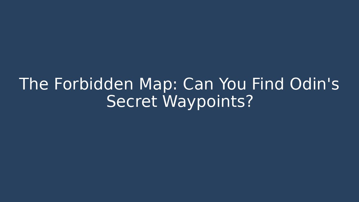 The Forbidden Map: Can You Find Odin's Secret Waypoints?