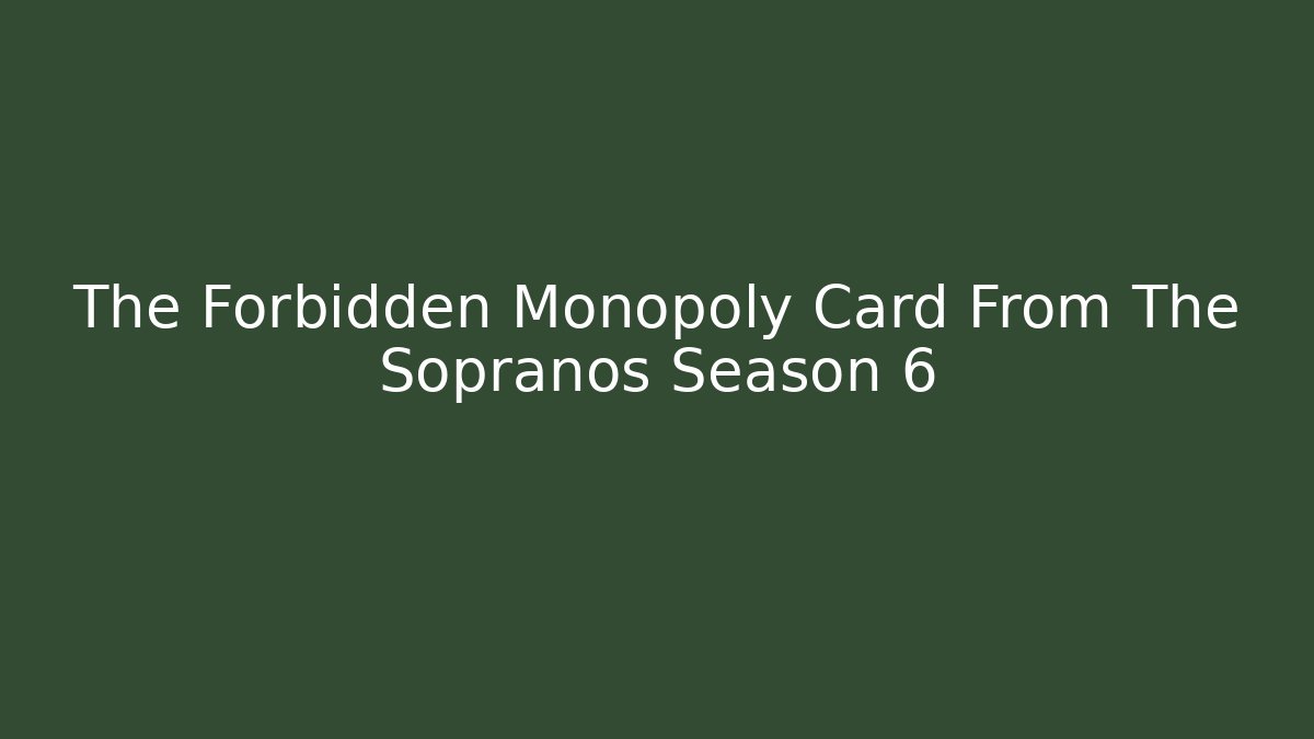 The Forbidden Monopoly Card From The Sopranos Season 6