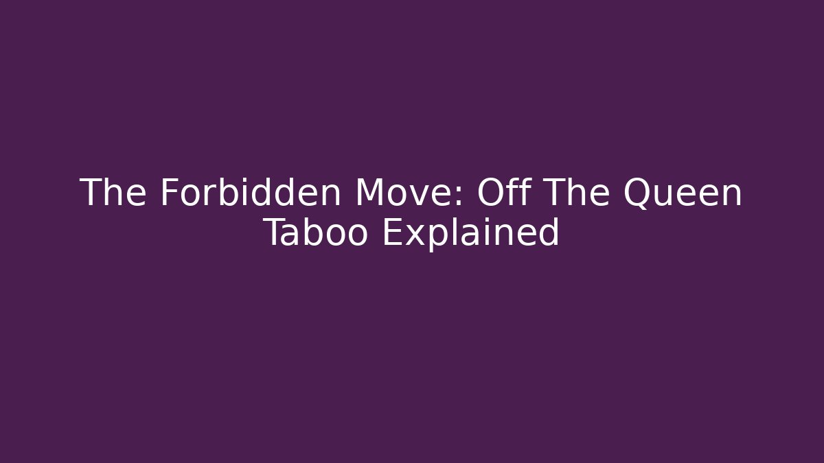 The Forbidden Move: Off The Queen Taboo Explained