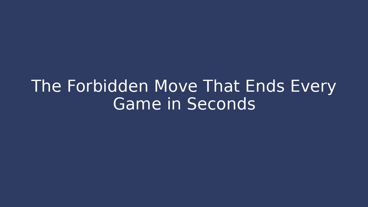 The Forbidden Move That Ends Every Game in Seconds - Andrea Zevedo