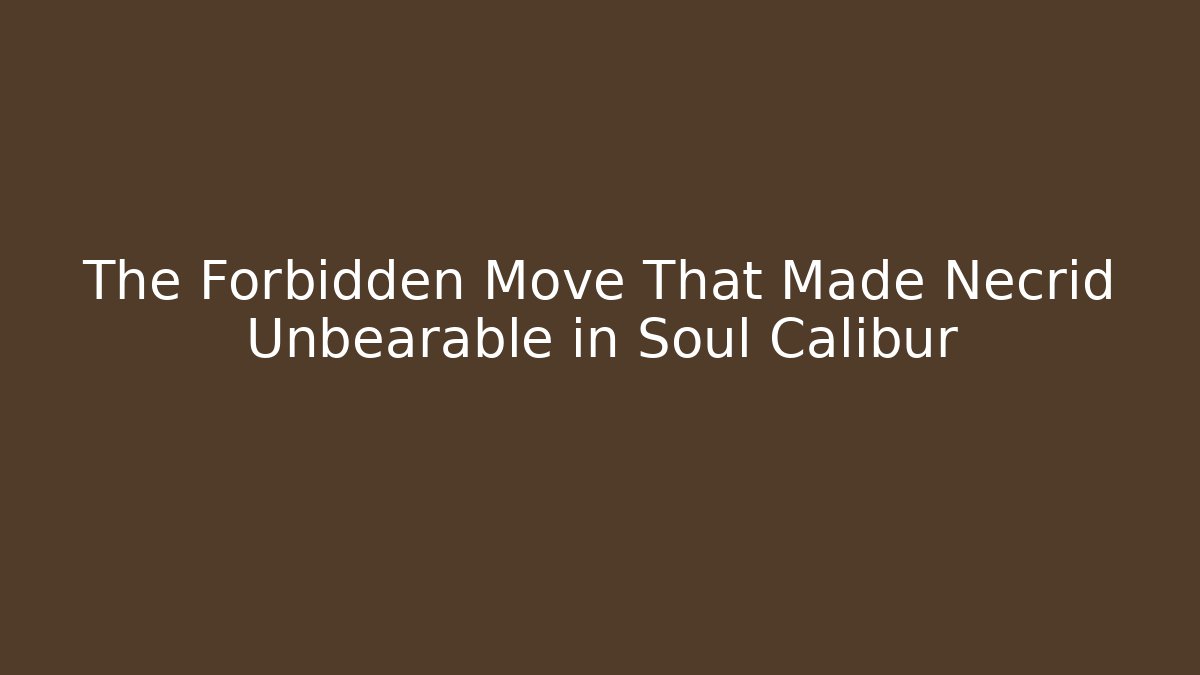 The Forbidden Move That Made Necrid Unbearable in Soul Calibur