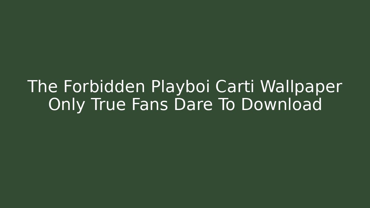 The Forbidden Playboi Carti Wallpaper Only True Fans Dare To Download