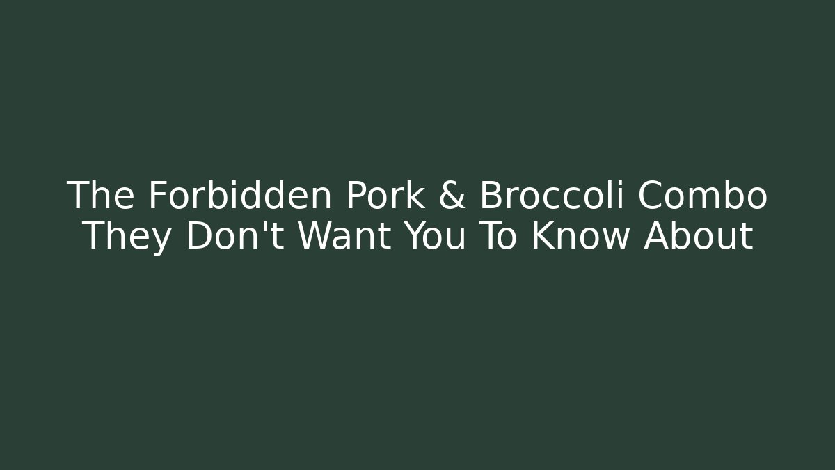 The Forbidden Pork & Broccoli Combo They Don't Want You To Know About