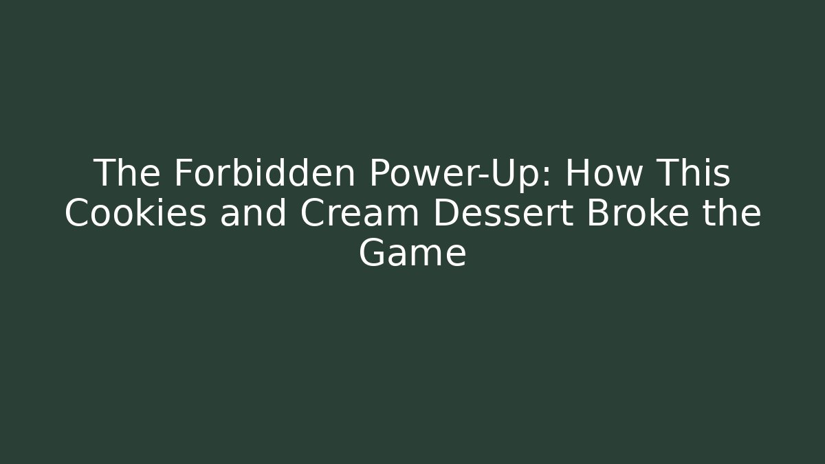 The Forbidden Power-Up: How This Cookies and Cream Dessert Broke the Game