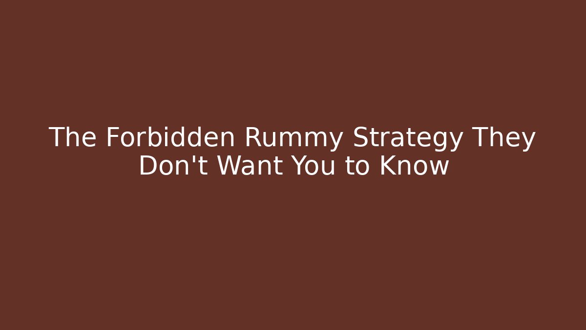 The Forbidden Rummy Strategy They Don’t Want You to Know