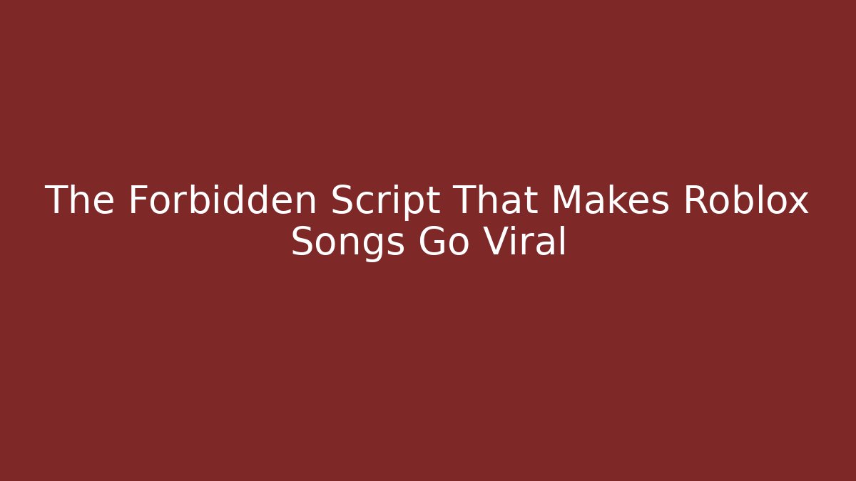 The Forbidden Script That Makes Roblox Songs Go Viral - Andrea Zevedo