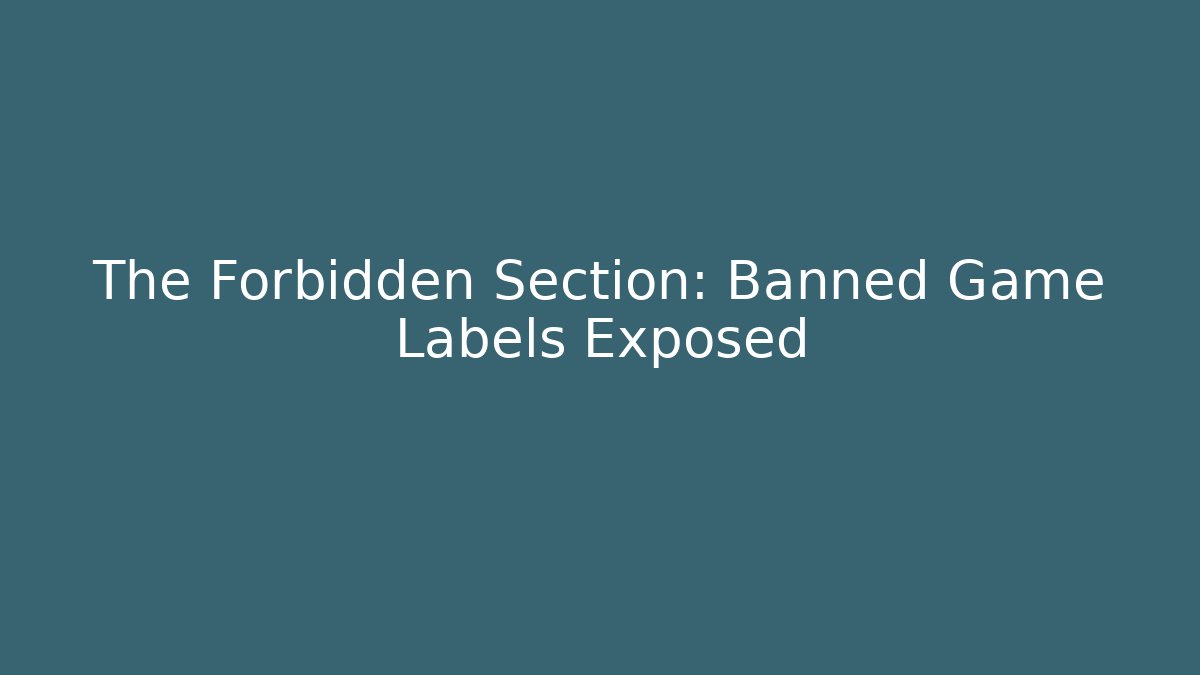 The Forbidden Section: Banned Game Labels Exposed