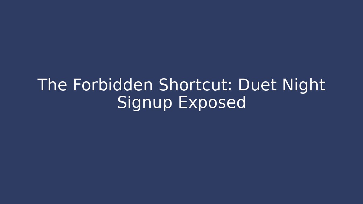 The Forbidden Shortcut: Duet Night Signup Exposed