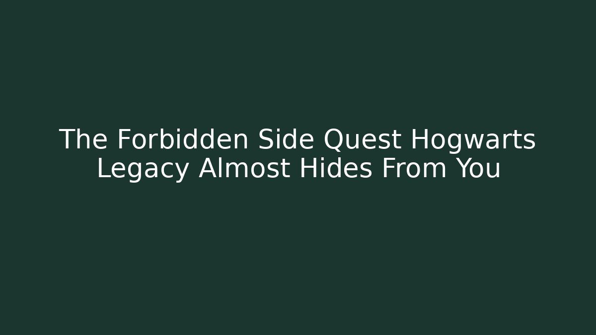 The Forbidden Side Quest Hogwarts Legacy Almost Hides From You