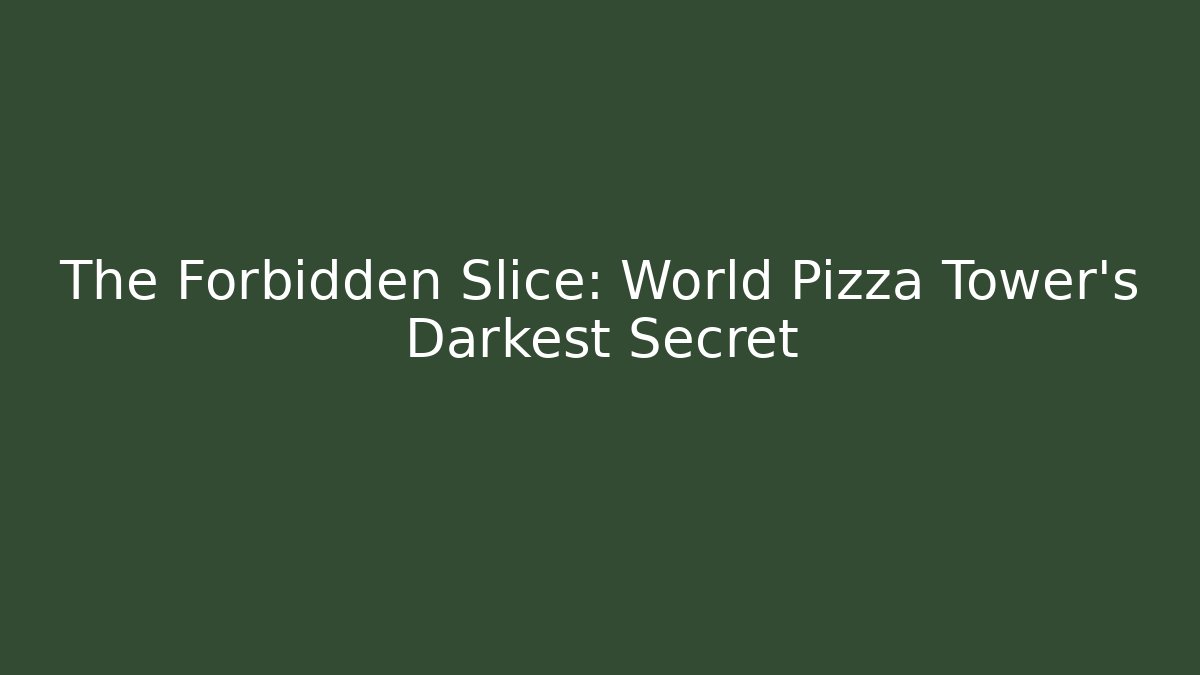 The Forbidden Slice: World Pizza Tower's Darkest Secret
