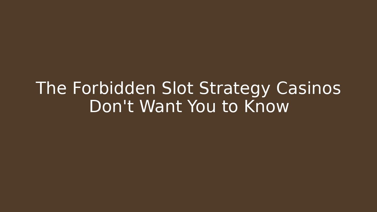 The Forbidden Slot Strategy Casinos Don't Want You to Know