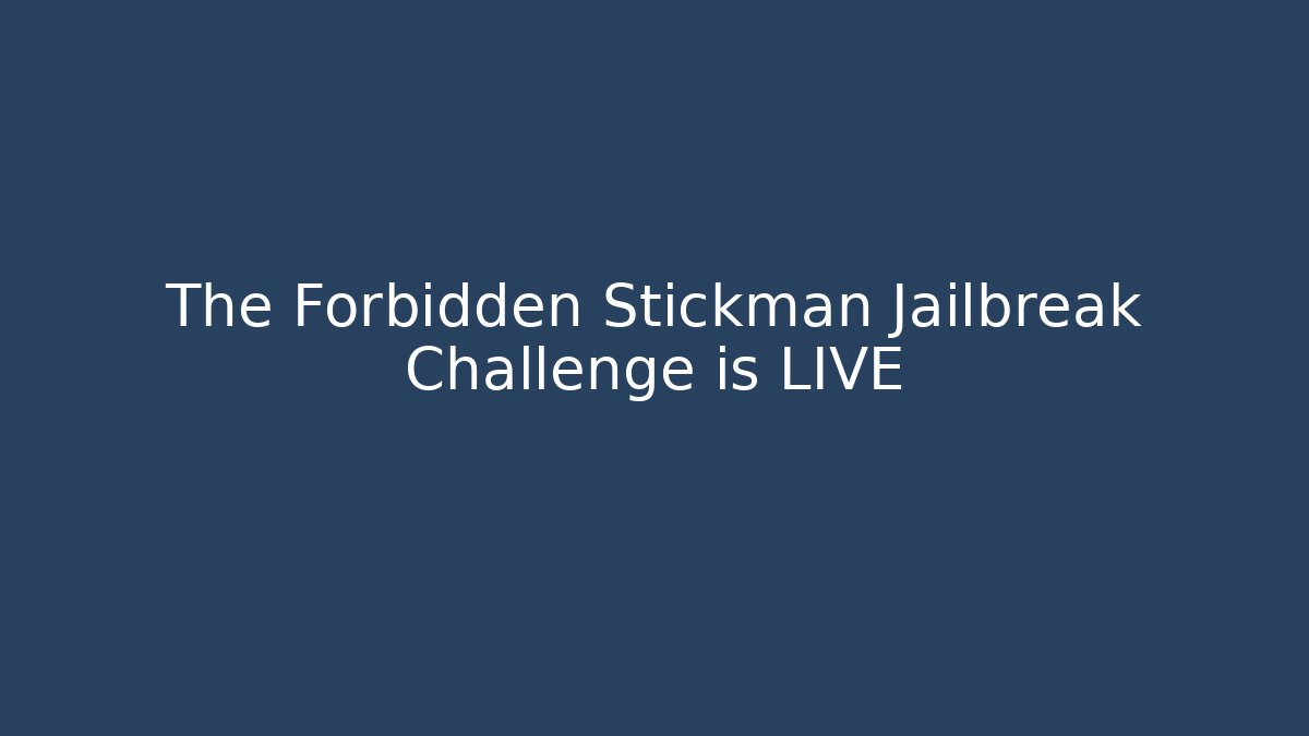 The Forbidden Stickman Jailbreak Challenge is LIVE