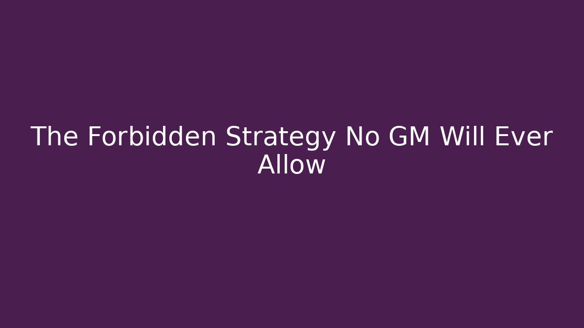 The Forbidden Strategy No GM Will Ever Allow - Andrea Zevedo