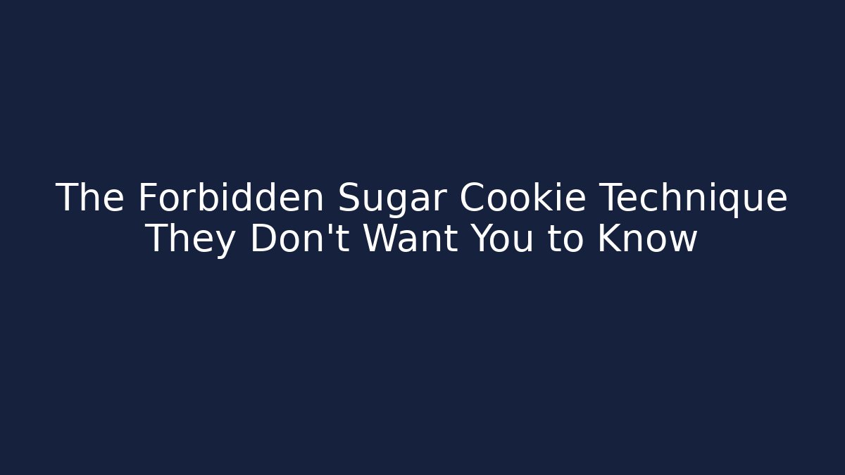 The Forbidden Sugar Cookie Technique They Don't Want You to Know