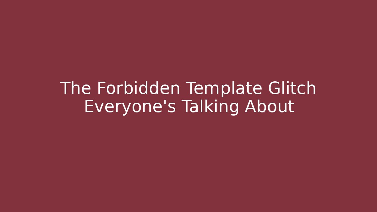 The Forbidden Template Glitch Everyone’s Talking About - Andrea Zevedo