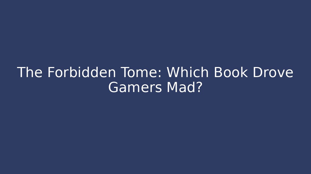 The Forbidden Tome: Which Book Drove Gamers Mad?
