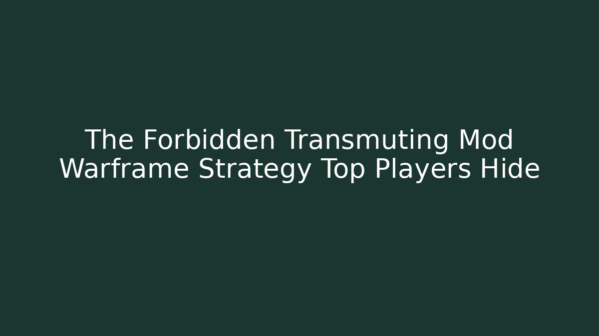 The Forbidden Transmuting Mod Warframe Strategy Top Players Hide - Andrea Zevedo