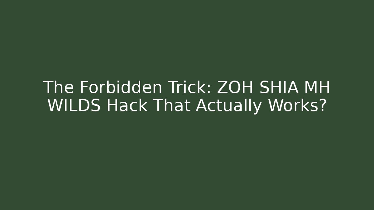 The Forbidden Trick: ZOH SHIA MH WILDS Hack That Actually Works?