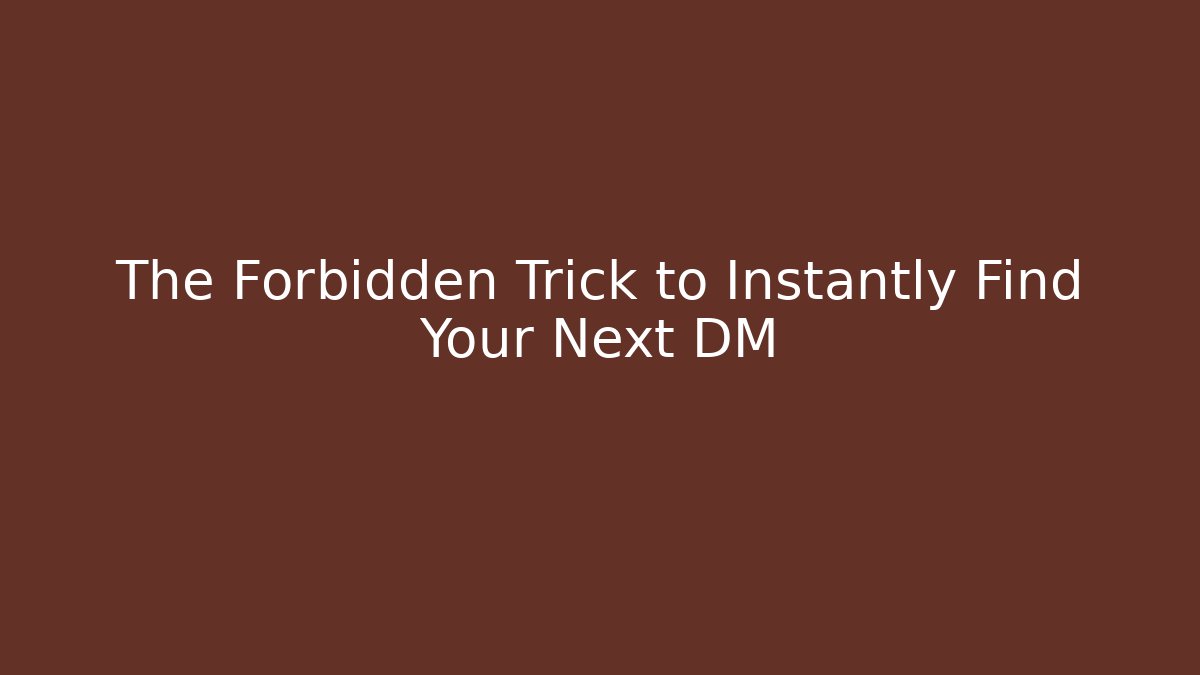 The Forbidden Trick to Instantly Find Your Next DM