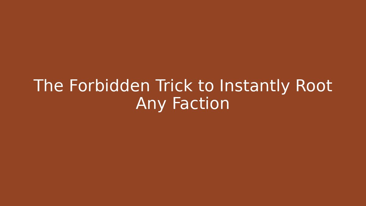The Forbidden Trick to Instantly Root Any Faction