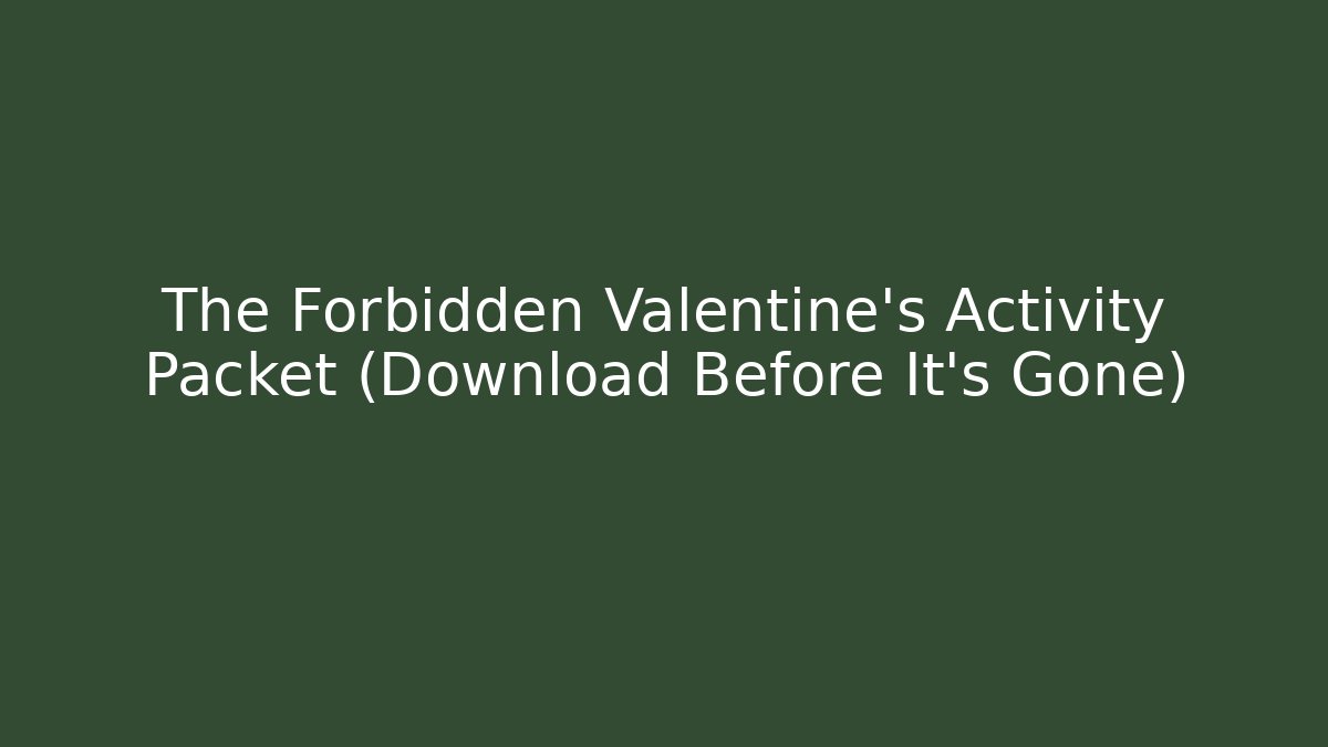 The Forbidden Valentine's Activity Packet (Download Before It's Gone)