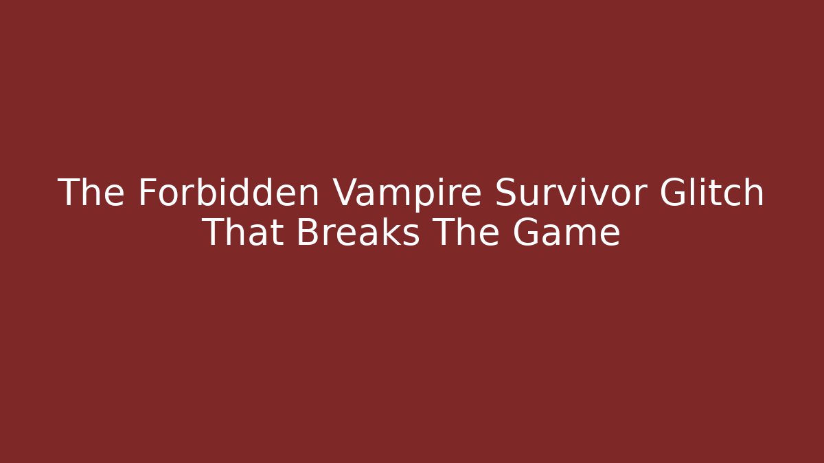 The Forbidden Vampire Survivor Glitch That Breaks The Game - Andrea Zevedo