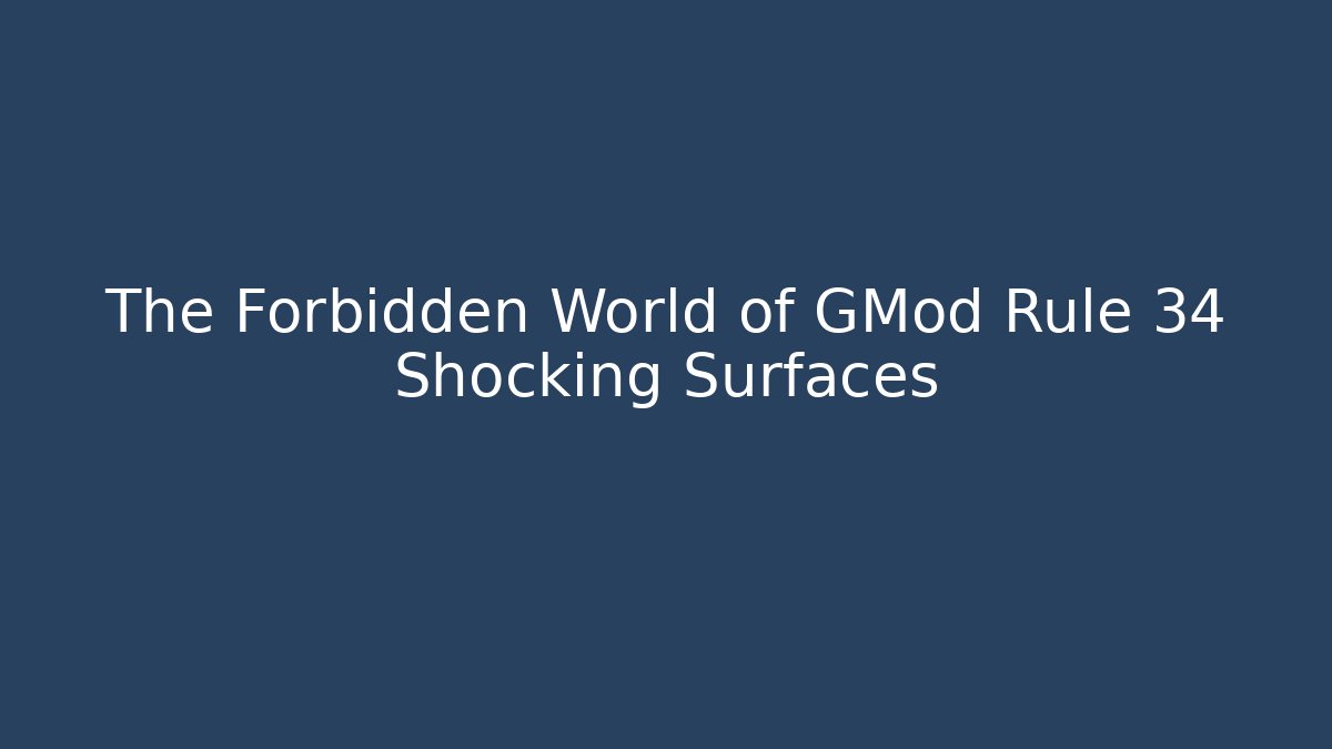 The Forbidden World of GMod Rule 34 Shocking Surfaces