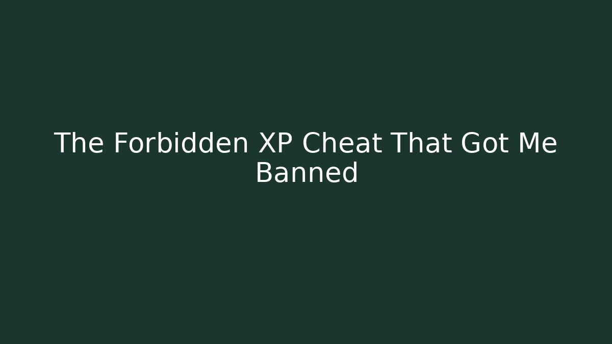 The Forbidden XP Cheat That Got Me Banned - Andrea Zevedo