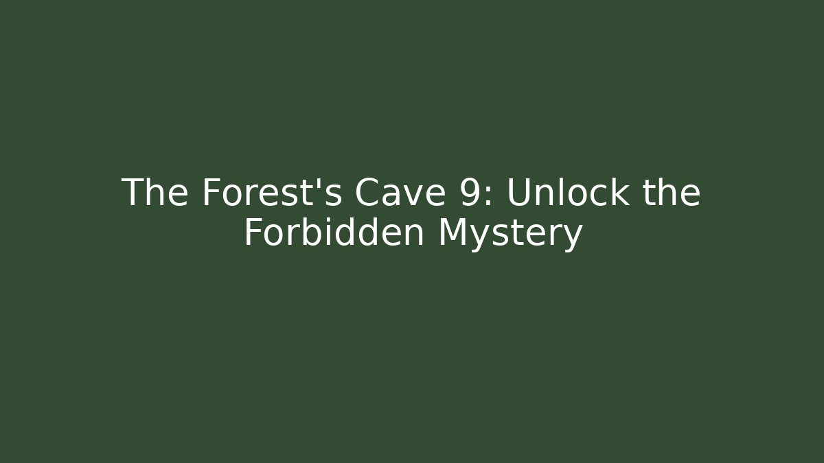 The Forest's Cave 9: Unlock the Forbidden Mystery
